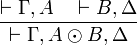 
\frac{\vdash \Gamma, A\quad\vdash B, \Delta}{\vdash \Gamma, A \odot B,
\Delta}
