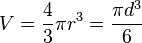 V = \frac{4}{3} \pi r^3 = \frac{\pi d^3}{6} \,\!