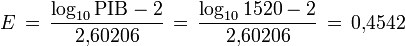 E\,=\,\frac{\log_{10}\mathrm{PIB}-2}{2\mathrm{,}60206}
\,=\,\frac{\log_{10} 1520-2}{2\mathrm{,}60206}\,=\,0\mathrm{,}4542