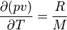 \frac{\partial (pv)}{\partial T} = \frac{R}{M} 