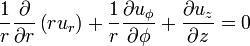 
\frac{1}{r}\frac{\partial}{\partial r}\left(r u_r\right) +
\frac{1}{r}\frac{\partial u_\phi}{\partial \phi} +
\frac{\partial u_z}{\partial z} = 0