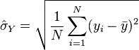 \, \hat{\sigma}_Y =\sqrt{\dfrac{1}{N}\displaystyle \sum_{i=1}^N (y_i - \bar y)^2}