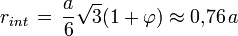 r_{int} \, = \, \frac{a}{6} \sqrt{3}(1 + \varphi)  \approx 0{,}76 \, a