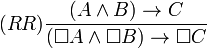 (RR) \frac{(A \wedge B) \to C}{(\Box A \wedge \Box B) \to \Box C}