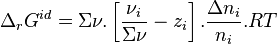 \Delta_r G^{id} = \Sigma \nu . \left[\frac{\nu_i}{\Sigma \nu} - z_i \right] . \frac{\Delta n_i}{n_i}. RT 