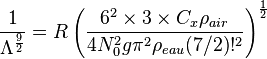 {1 \over \Lambda^{9 \over 2}} =
R \left({6^2 \times 3 \times C_x \rho_{air} \over 4 N_0^2 g \pi^2 \rho_{eau}
(7/2)!^2}\right)^{1 \over 2} 