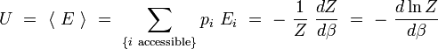  U \ = \ \langle \ E \ \rangle \ = \ \sum_{ \{ i \ \mathrm{accessible} \}} p_i \ E_i \ = \ - \ \frac{1}{Z} \ \frac{d Z}{d \beta} \ = \ - \ \frac{d \ln Z}{d \beta} 