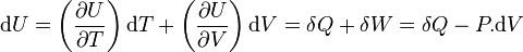 \mathrm dU = \left(\frac{\partial U}{\partial T}\right) \mathrm dT+ \left(\frac{\partial U}{\partial V}\right) \mathrm dV = \delta Q  + \delta W = \delta Q - P.\mathrm dV 