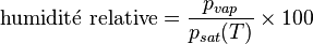 \mathrm{humidit\acute{e} \ relative} = \frac{p_{vap}}{p_{sat}(T)} \times 100