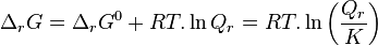 \Delta_rG  = \Delta_rG^0 + RT. \ln Q_r = RT. \ln \left( \frac{Q_r}{K} \right)