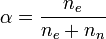 \alpha = \frac{n_e}{n_e+n_n} 