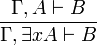 \frac{\Gamma, A \vdash B}{\Gamma, \exists x A \vdash B }