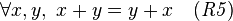 \forall x,y,\ x + y = y + x \quad \mathit{(R5)}