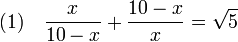 (1)\quad \frac x{10 -x} + \frac {10 - x}x = \sqrt 5