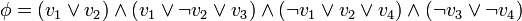 \phi = (v_1 \lor v_2) \land (v_1 \lor \neg v_2 \lor v_3) \land (\neg v_1 \lor v_2 \lor v_4) \land (\neg v_3 \lor \neg v_4)