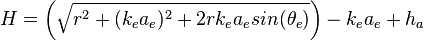 H = \left( \sqrt{r^2+(k_ea_e)^2+2rk_{e}a_{e}sin(\theta_e)} \right)-k_{e}a_{e}+h_{a}