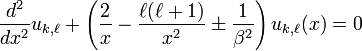 \frac{d^2}{dx^2}u_{k,\ell}+\left(\frac{2}{x}-\frac{\ell(\ell+1)}{x^2}\pm \frac{1}{\beta^2}\right)u_{k,\ell}(x)=0