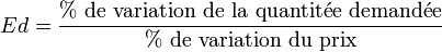 Ed = {\rm{\%\ de\ variation\ de\ la\ quantit\acute{e}e\ demand\acute{e}e} \over \rm{\%\ de\ variation\ du\ prix}}