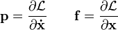 \mathbf{p} = \frac{\partial \mathcal L}{\partial\mathbf{\dot x}}
\qquad
\mathbf{f} = \frac{\partial \mathcal L}{\partial\mathbf x}