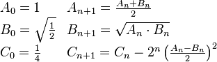 \begin{array}{ll}
A_0=1 &
A_{n+1}={A_n+B_n\over 2}\\
B_0=\sqrt{1 \over 2} &
B_{n+1}=\sqrt{ A_n\cdot B_n } \\
C_0={1\over 4} &
C_{n+1}=C_n - 2^n \left( {A_n-B_n\over 2} \right) ^2
\end{array}
