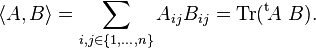 \langle A,B\rangle=\sum_{i,j\in\{1,\ldots,n\}}A_{ij}B_{ij}={\rm Tr}(^{\operatorname t}\!A~B).