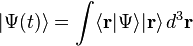 |\Psi(t)\rangle=\int \langle\mathbf{r}|\Psi\rangle|\mathbf{r}\rangle \, d^3\mathbf{r}