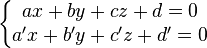 \left\{\begin{matrix} ax + by + cz + d = 0 \\ a'x + b'y + c'z + d' = 0 \end{matrix}\right.