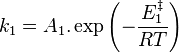 k_1 = A_1. \exp \left( - \frac{E_1^{\ddagger}}{RT} \right)