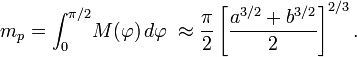 m_p=\int_0^{\pi/2}\!M(\varphi)\,d\varphi\;\approx\frac\pi2\left[\frac{a^{3/2}+b^{3/2}}{2}\right]^{2/3}\,\!.