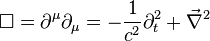  \Box  =  \partial^{\mu} \partial_{\mu}  =   -  \frac{1}{c^2}  \partial_t^2  +  \vec{\nabla}^2 