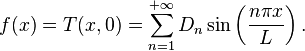 f(x) = T(x,0) = \sum_{n = 1}^{+\infty} D_n \sin \left(\frac{n\pi x}{L}\right).