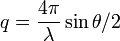 q=\frac{4\pi}{\lambda}\sin{\theta/2}