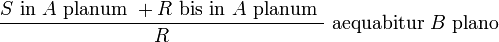 \frac{S \text{ in } A \text{ planum } + R\text{ bis in } A \text{ planum }}{R} \text{ aequabitur } B \text{ plano }