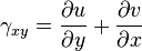 \gamma_{xy}={\partial u \over \partial y} + {\partial v \over \partial x} \,