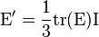 \mathrm{E}' = \frac{1}{3}\mathrm{tr}(\mathrm{E})\mathrm{I}