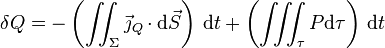 \delta Q = - \left(\iint_{\Sigma} \vec\jmath_{Q}\cdot\mathrm{d}\vec{S}\right)\,\mathrm{d}t+\left(\iiint_\tau P\mathrm{d}\tau\right)\,\mathrm{d}t