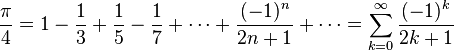 \frac{\pi}{4} = 1 - \frac{1}{3} + \frac{1}{5} - \frac{1}{7} + \cdots + \frac{(-1)^n}{2n+1} + \cdots=\sum_{k=0}^{\infty}\frac{(-1)^k}{2k+1} 