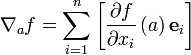 \nabla_a f = \sum_{i=1}^n\left[\frac{\partial f}{\partial x_i}\left(a\right)\mathbf{e}_i\right]