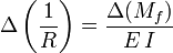 \Delta \left( \dfrac{1}{R} \right)= \dfrac{\Delta(M_f)}{E\,I}