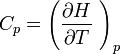 C_p = \left( \frac { \partial H}{\partial T}\ \right)_p 