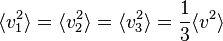 \langle v_1^2\rangle = \langle v_2^2\rangle = \langle v_3^2\rangle = \frac{1}{3}\langle v^2\rangle 