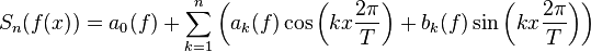 S_n(f(x))= a_0(f) + \sum_{k=1}^n \left(a_k(f)\cos\left(kx\frac{2\pi}{T}\right) + b_k(f) \sin\left(kx\frac{2\pi}{T}\right)\right)