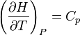 \left(\frac{\partial H}{\partial T}\right)_P = C_{p}