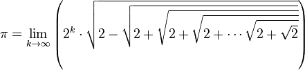 \pi = \lim_{k \to \infty} \left ( 2^{k} \cdot \sqrt{2 - \sqrt{2 + \sqrt{2 + \sqrt{2 + \cdots \sqrt{2 + \sqrt{2}}}}}} \right )