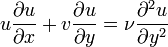  u{\partial u \over \partial x}+v{\partial u \over \partial y}={\nu}{\partial^2 u\over \partial y^2} 