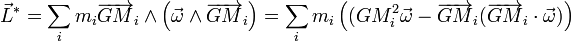 \vec{L}^*=\sum_{i} m_i \overrightarrow{GM}_i\wedge\left(\vec{\omega}\wedge\overrightarrow{GM}_i\right)=\sum_{i} m_i\left((GM_i^2\vec{\omega}-\overrightarrow{GM}_i(\overrightarrow{GM}_i\cdot\vec{\omega})\right)