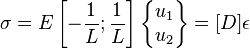  \sigma = E\left[-{1 \over L} ; {1 \over L} \right]\begin{Bmatrix}u_1 \\ u_2\end{Bmatrix} = [D]\epsilon \,