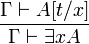 \frac{\Gamma \vdash A[t/x]}{\Gamma \vdash \exists x A}