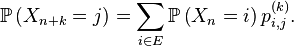 \mathbb{P}\left(X_{n+k}=j\right)=\sum_{i\in E}\mathbb{P}\left(X_{n}=i\right)p^{(k)}_{i,j}.