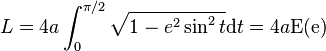  L=4a \int_{0}^{\pi/2}\sqrt{1-e^2\sin^2t}\mathrm dt = 4a\rm E(e)